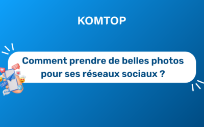 7 conseils pour prendre de belles photos pour vos réseaux sociaux