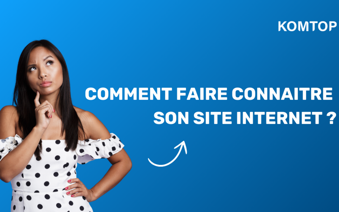 faire connaitre son site internet sur google